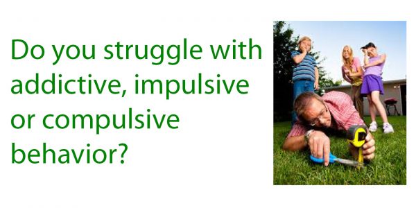 Do you struggle with addictive, impulsive or compulsive behavior?