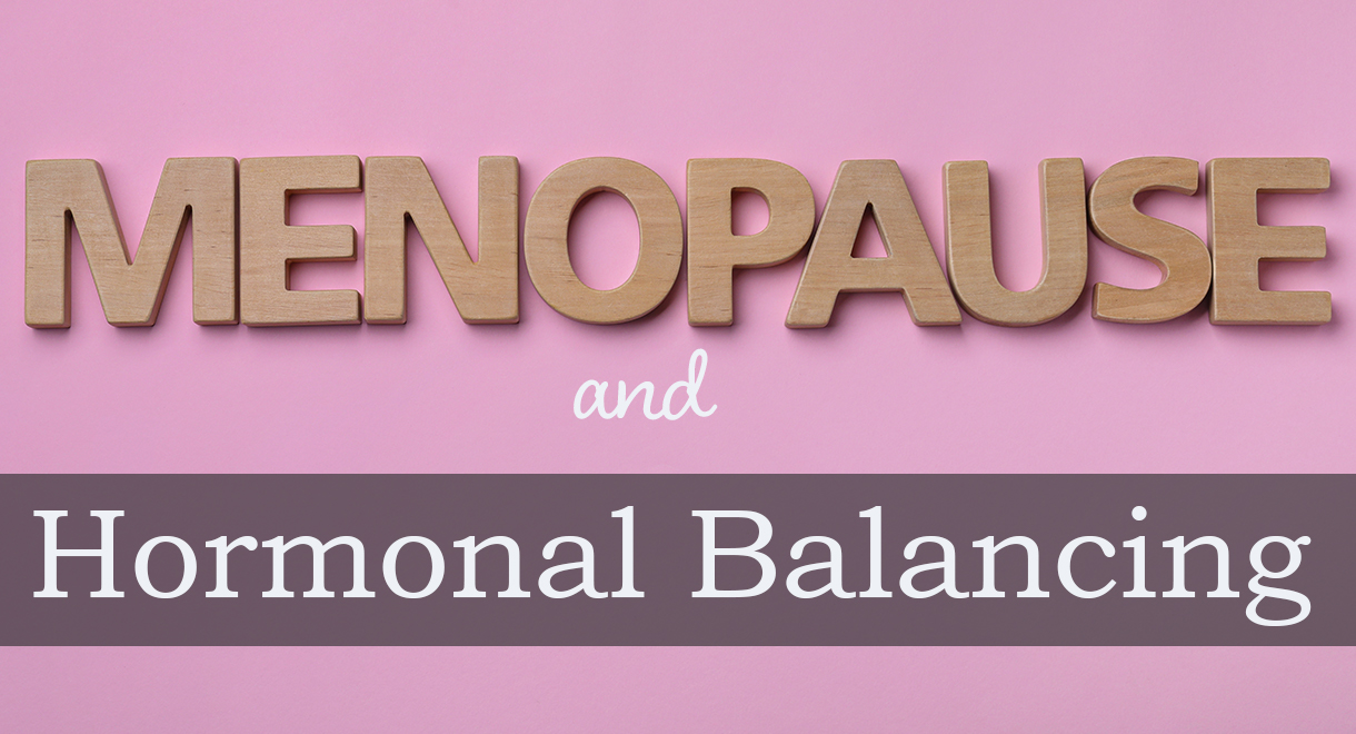 Menopause and Hormonal Balancing